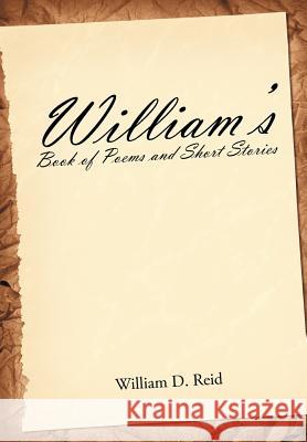 William's Book of Poems and Short Stories William D. Reid 9781468509861 Authorhouse - książka