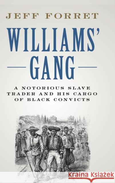 Williams' Gang: A Notorious Slave Trader and His Cargo of Black Convicts Forret, Jeff 9781108493031 Cambridge University Press - książka