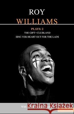 Williams Plays: 2: Sing Yer Heart Out for the Lads; Clubland; The Gift Williams, Roy 9780413774262 Methuen Publishing - książka