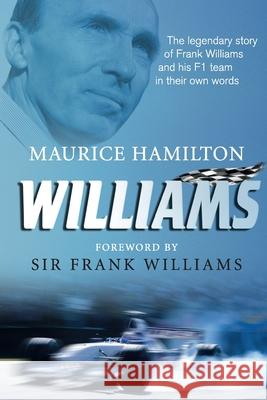 Williams: The legendary story of Frank Williams and his F1 team in their own words Maurice Hamilton 9781785038341  - książka