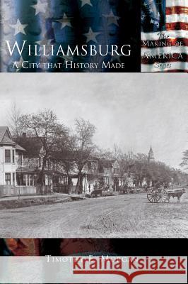 Williamsburg: A City that History Made Morgan, Timothy E. 9781589731615 Arcadia Publishing (SC) - książka