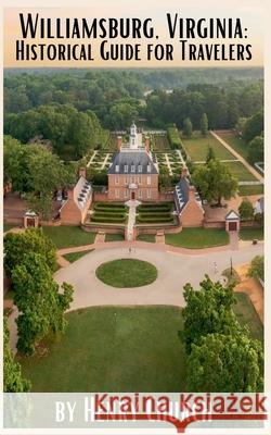 Williamsburg, Virginia: Historical Guide for Travelers Henry Church 9798223975250 Fiel LLC - książka