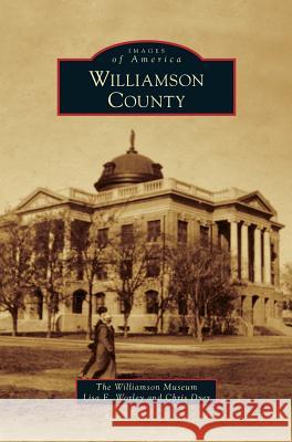 Williamson County Williamson Museum, Lisa E Worley, Chris Dyer 9781531651923 Arcadia Publishing Library Editions - książka