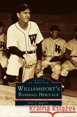 Williamsport's Baseball Heritage James P Quigel, Jr, Louis Hunsinger, Jr 9781531657314 Arcadia Publishing Library Editions - książka