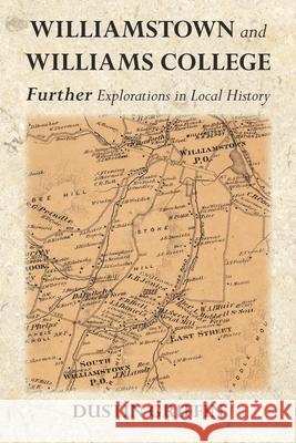 Williamstown and Williams College: Further Explorations in Local History Dustin Griffin 9781034756125 Blurb - książka