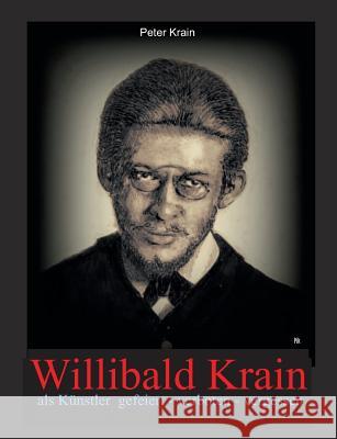 Willibald Krain: als Künstler gefeiert - verboten - vergessen Peter Krain 9783743117440 Books on Demand - książka