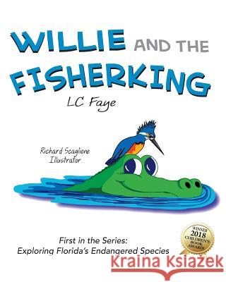 Willie and the Fisherking: Exploring Florida's Endangered Species LC Faye 9781987523126 Createspace Independent Publishing Platform - książka