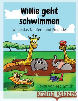 Willie geht schwimmen: Willie das Nilpferd und Freunde Ted Smith Valentina Rinaldi Alexandra Clay 9781838077723 Edward MR Smith - książka