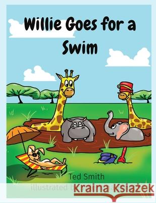 Willie Goes for a Swim: Willie the Hippopotamus and Friends Ted Smith Valentina Rinaldi 9781838077709 Edward MR Smith - książka