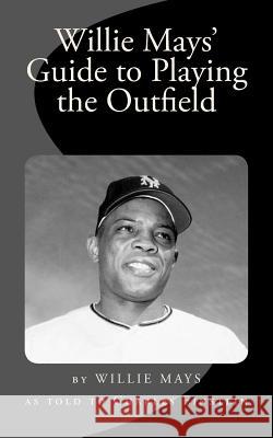 Willie Mays' Guide to Playing the Outfield Willie Mays Charles Einstein 9781973933663 Createspace Independent Publishing Platform - książka