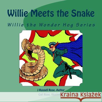 Willie Meets the Snake: Willie the Wonder Hog Series J. Russell Rose Gail Rose 9781499660586 Createspace - książka
