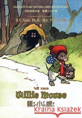 Willie Mouse (Traditional Chinese): 07 Zhuyin Fuhao (Bopomofo) with IPA Paperback B&w H. Y. Xia Alta Tabor Florence White Williams 9781505846522 Createspace Independent Publishing Platform - książka