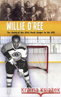 Willie O'Ree: The Story of the First Black Player in the NHL Nicole Mortillaro 9781459415164 Lorimer - książka