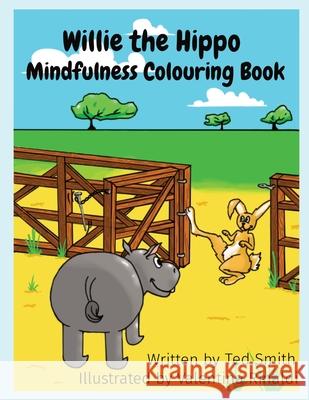 Willie the Hippo Mindfulness Colouring Book: Willie the Hippo and Friends Smith, Ted 9781838077730 Edward MR Smith - książka