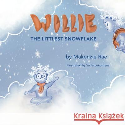 Willie, The Littlest Snowflake Makenzie Rae Yuliia Lukoshyna 9781955678063 Makenzie Rae Books - książka