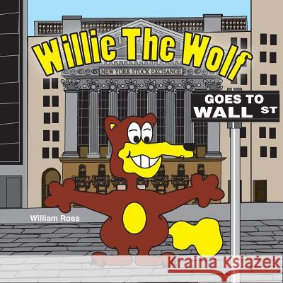 Willie The Wolf Goes to Wall Street Ross, William 9781530582686 Createspace Independent Publishing Platform - książka