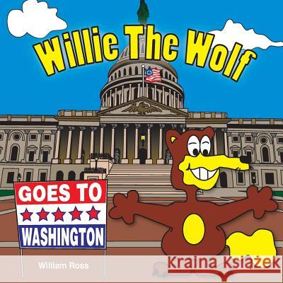 Willie The Wolf Goes To Washington Ross, William 9781544093956 Createspace Independent Publishing Platform - książka