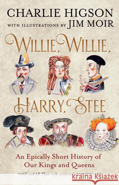 Willie, Willie, Harry, Stee: An Epically Short History of Our Kings and Queens Charlie Higson 9780008741068 HarperCollins Publishers - książka