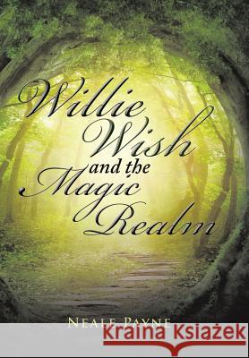 Willie Wish and the Magic Realm Neale Payne 9781543403848 Xlibris - książka