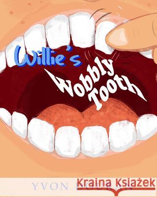 Willie's Wobbly Tooth Tony Neal Yvon Douran 9781548581510 Createspace Independent Publishing Platform - książka