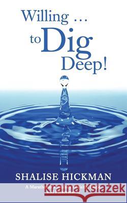 Willing . . . to Dig Deep!: A Marathoner's Journey of Faith, Hope, and Perseverance Shalise Hickman 9781490894904 WestBow Press - książka