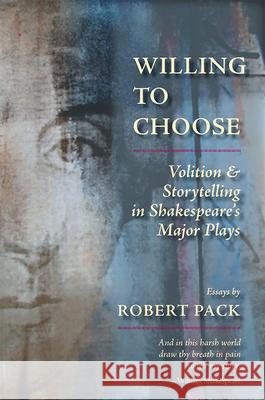 Willing to Choose: Volition & Storytelling in Shakespeare's Major Plays Pack, Robert 9780976211440 University of Washington Press (JL) - książka
