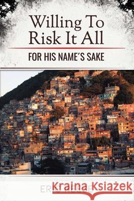 Willing To Risk It All: For His Name's Sake Eric Reese 9781648304286 Worldwide Publishing Group - książka