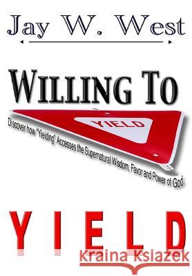 Willing to Yield Jay W. West 9781684118908 Rwg Publishing - książka