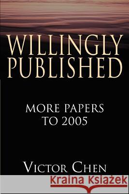 Willingly Published: More Papers to 2005 Chen, Victor 9780595365906 iUniverse - książka