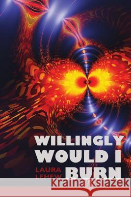 Willingly Would I Burn Laura Lehew Lana Hechtman Ayers 9781936657087 Moonpath Press - książka