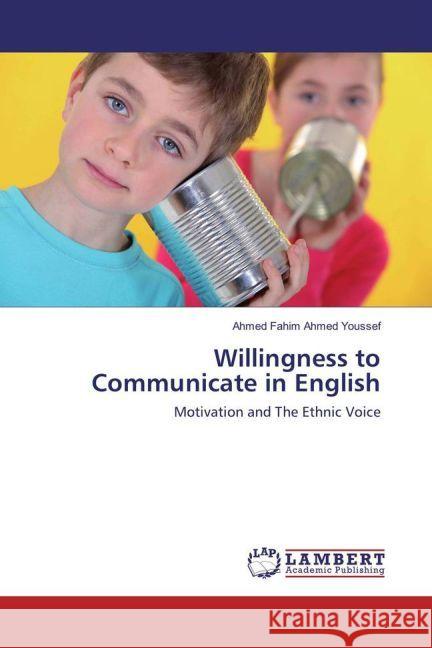 Willingness to Communicate in English : Motivation and The Ethnic Voice Ahmed Youssef, Ahmed Fahim 9783659939754 LAP Lambert Academic Publishing - książka