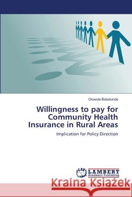 Willingness to pay for Community Health Insurance in Rural Areas Babatunde, Oluwole 9783659177255 LAP Lambert Academic Publishing - książka