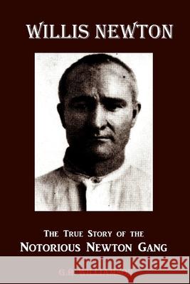 Willis Newton The True Story of the Notorious Newton Gang G R Williamson 9781794850309 Lulu.com - książka
