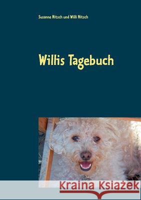 Willis Tagebuch: Das Leben eines ganz besonderen Hundes Susanne Nitsch, Willi Nitsch 9783741211553 Books on Demand - książka