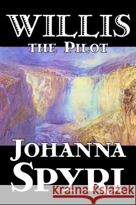 Willis the Pilot by Johanna Spyri, Fiction, Historical Johanna Spyri 9781598182446 Aegypan - książka