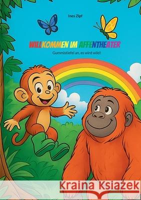 Willkommen im Affentheater: Gummistiefel an, es wird wild! Ines Zipf 9783819243998 Bod - Books on Demand - książka