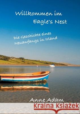 Willkommen im Eagle's Nest: Die Geschichte eines Neuanfangs in Irland Adam, Anne 9783347029392 tredition - książka