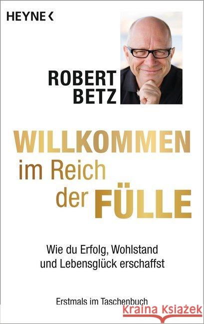 Willkommen im Reich der Fülle : Wie du Erfolg, Wohlstand und Lebensglück erschaffst Betz, Robert Th. 9783453702837 Heyne - książka