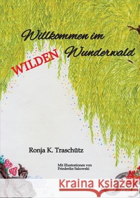 Willkommen im wilden Wunderwald Traschütz, Ronja K. 9783384721570 tredition - książka