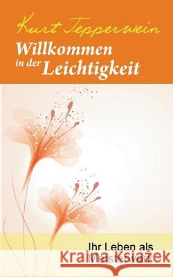 Willkommen in der Leichtigkeit: Ihr Leben als Meisterwerk Tepperwein, Kurt 9783741250538 Books on Demand - książka