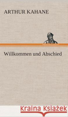 Willkommen und Abschied Kahane, Arthur 9783849534905 TREDITION CLASSICS - książka