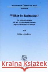 Willkur Im Rechtsstaat?: Die Willkurkontrolle Bei Der Verfassungsbeschwerde Gegen Gerichtsentscheidungen Lindeiner, Fabian V. 9783428107858 Duncker & Humblot - książka