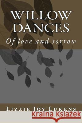 Willow Dances: Of love and sorrow Lukens, Lizzie Joy 9781467901321 Createspace - książka