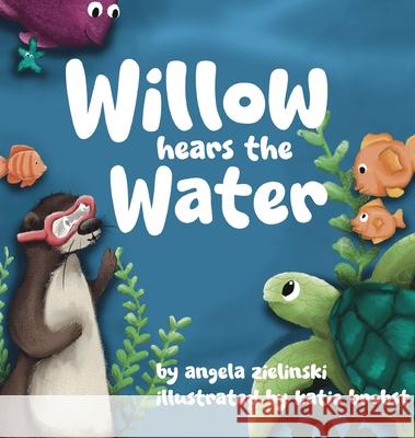 Willow Hears the Water Angela Zielinski Katie Brobst 9781959034087 Rainbow Dragon Books LLC - książka