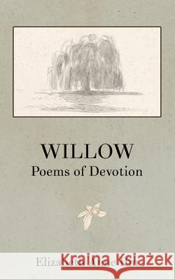 Willow: Poems of Devotion Elizabeth Anne Hin Sarla Vasiliki Joy Matsumura 9780692582787 Issa Press - książka