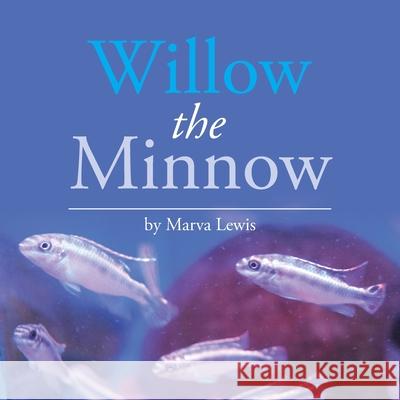 Willow the Minnow Marva Lewis 9781984586889 Xlibris Us - książka