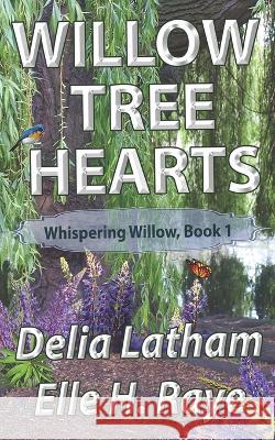 Willow Tree Hearts Elle H Raye, Delia Latham 9798361502707 Independently Published - książka
