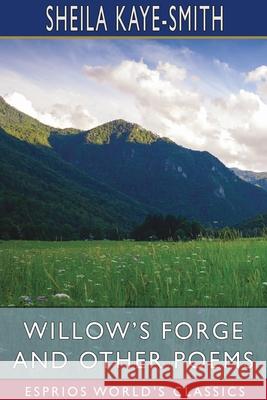 Willow's Forge and Other Poems (Esprios Classics) Sheila Kaye-Smith 9781034152927 Blurb - książka