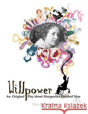 Willpower: An Original Play about Marquette's Ossified Man Tyler R. Tichelaar 9780996240000 Tyler R. Tichelaar - książka