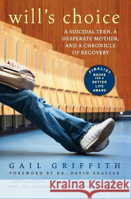 Will's Choice: A Suicidal Teen, a Desperate Mother, and a Chronicle of Recovery Gail Griffith 9780060598662 HarperCollins Publishers - książka